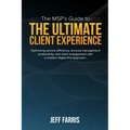The MSP's Guide to the Ultimate Client Experience: Optimizing service efficiency, account management productivity, and client engagement with a modern - Paperback