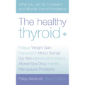 The Healthy Thyroid: What you can do to prevent and alleviate thyroid imbalance - Paperback
