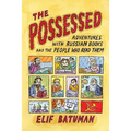The Possessed: Adventures with Russian Books and the People Who Read Them - Paperback