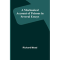 A Mechanical Account of Poisons in Several Essays - Paperback
