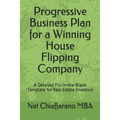 Progressive Business Plan for a Winning House Flipping Company: A Detailed Fill-in-the-Blank Template for Real Estate Investors - Paperback