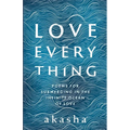 Love Everything: Poems for Submerging in the Infinite Ocean of Love - Paperback