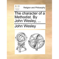 The Character of a Methodist. by John Wesley, ... - Paperback