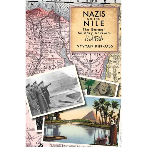 Nazis on the Nile: The German Military Advisers in Egypt, 1949-1967 - Hardcover