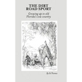 The Dirt Road Sport: Growing Up in Old Florida's Cow Country - Hardcover