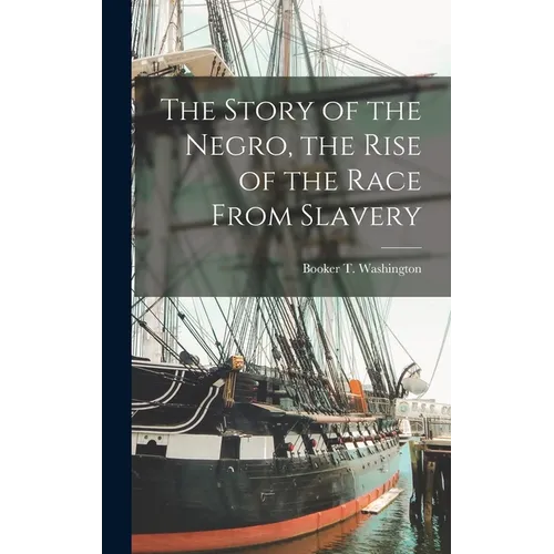 The Story of the Negro, the Rise of the Race From Slavery - Hardcover