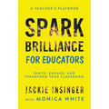 Spark Brilliance for Educators: Ignite, Engage, and Transform Your Classroom - Paperback