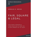 Fair, Square and Legal: Safe Hiring, Managing and Firing Practices to Keep You and Your Company Out of Court - Paperback