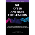 101 Cyber Answers For Leaders: How To Prioritize Risks, Manage Incidents And Enhance Your Leadership Impact Even Without Prior Cyber Experience - Paperback
