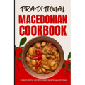 Traditional Macedonian Cookbook: 50 Authentic Recipes from Macedonia - Paperback