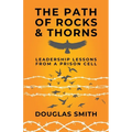 The Path of Rocks and Thorns: Leadership Lessons from a Prison Cell - Paperback