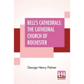 Bell's Cathedrals: The Cathedral Church Of Rochester - A Description Of Its Fabric And A Brief History Of The Episcopal See - Paperback