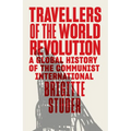 Travellers of the World Revolution: A Global History of the Communist International - Hardcover
