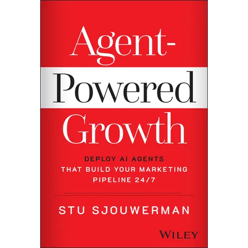Agent-Powered Growth: Deploy AI Agents That Build Your Marketing Pipeline 24/7 - Hardcover
