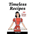 Timeless Recipes: 30 Vintage Recipes: (Cookie Cookbook, Vintage Recipes, Pie Cookbook, Easy Cookie Recipes, Simple Cake Recipes) - Paperback