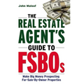 The Real Estate Agent's Guide to Fsbos: Make Big Money Prospecting for Sale by Owner Properties - Paperback