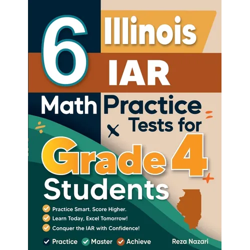 6 Illinois IAR Grade 4 Math Practice Tests: A Complete Guide to Building Math Mastery and Excelling on the Illinois IAR Test - Paperback