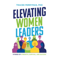 Elevating Women Leaders: Stories of Strength, Survival and Success - Paperback