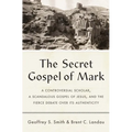 The Secret Gospel of Mark: A Controversial Scholar, a Scandalous Gospel of Jesus, and the Fierce Debate Over Its Authenticity - Hardcover