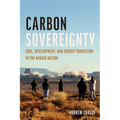 Carbon Sovereignty: Coal, Development, and Energy Transition in the Navajo Nation - Paperback
