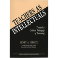 Teachers as Intellectuals: Toward a Critical Pedagogy of Learning - Paperback