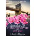Illuminating Life Through Rhyme and Reason: A Book of Poetry - Paperback