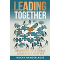 Leading Together: Unlocking Relational Leadership Mastery - Paperback