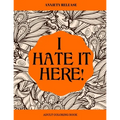 I Hate It Here: Anxiety Release Adult Coloring Book - Paperback