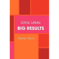 Little Ideas, Big Results - Paperback