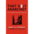 That Holy Anarchist: Reflections on Christianity & Anarchism - Paperback