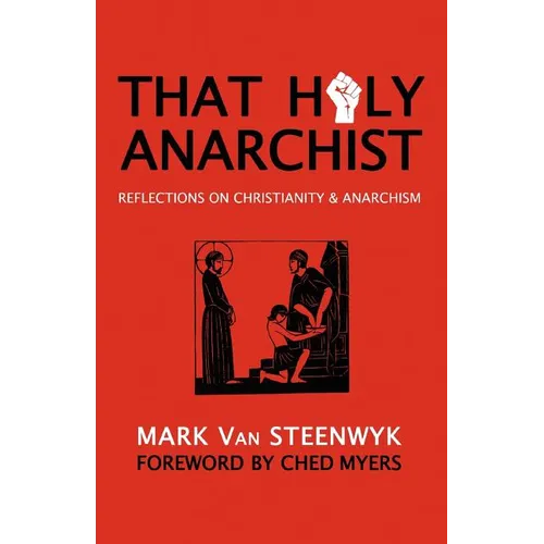 That Holy Anarchist: Reflections on Christianity & Anarchism - Paperback