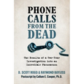 Phone Calls From the Dead: The Results of a Two-Year Investigation into an Incredible Phenomenon - Paperback
