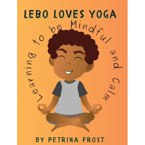 Lebo Loves Yoga: Learning to be Mindful and Calm - Paperback