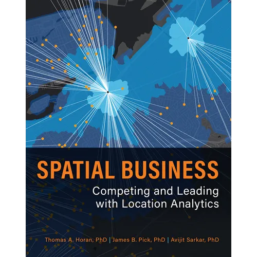 Spatial Business: Competing and Leading with Location Analytics - Paperback