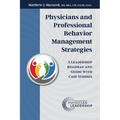 Physicians and Professional Behavior Management Strategies: A Leadership Roadmap and Guide with Case Studies - Paperback