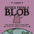 Advice from a Blob: How to Find Peace in This Messy, Beautiful, Chaotic Existence - Hardcover