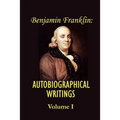 Benjamin Franklin's Autobiographical Writings; Volume I. - Paperback