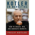 Kotler on Marketing: How to Create, Win, and Dominate Markets - Paperback