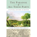 The Paradise of All These Parts: A Natural History of Boston - Paperback
