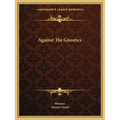 Against the Gnostics - Paperback