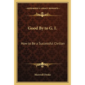 Good By to G. I.: How to Be a Successful Civilian - Paperback