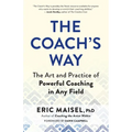 The Coach's Way: The Art and Practice of Powerful Coaching in Any Field - Paperback