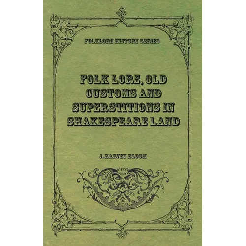 Folk Lore, Old Customs and Superstitions in Shakespeare Land - Paperback