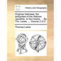 Origines Hebr]]; The Antiquities of the Hebrew Republick. in Four Books. ... by Tho. Lewis, ... Volume 2 of 2 - Paperback
