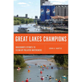 Great Lakes Champions: Grassroots Efforts to Clean Up Polluted Watersheds - Paperback