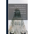 The Life of St. Charles Borromeo, Cardinal Archbishop of Milan; Volume 2 - Hardcover