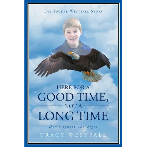 Here For a Good Time, Not a Long Time Don't Ignore the Signs The Tucker Westfall Story - Paperback