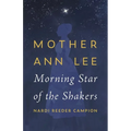 Mother Ann Lee: Morning Star of the Shakers - Paperback