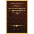 Speeches Of Henry Grattan, In The Irish Parliament In 1780 And 1782 (1821) - Paperback
