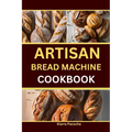 Artisan Bread Machine Cookbook - Paperback